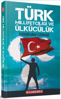 Türk Milliyetçiliği ve Ülkücülük Oğuzhan Cengiz Bilgeoğuz Yayınları