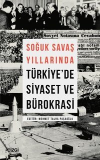 Soğuk Savaş Yıllarında Türkiye'de Siyaset ve Bürokrasi Kolektif Çizgi Kitabevi