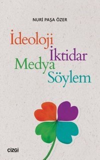 İdeoloji İktidar Medya Söylem Nuri Paşa Özer Çizgi Kitabevi