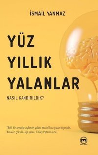 Yüzyıllık Yalanlar - Nasıl Kandırıldık? İsmail Yanmaz Siyah-Beyaz