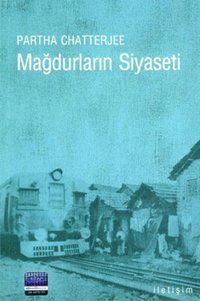 Mağdurların Siyaseti Partha Chatterje İletişim Yayınları