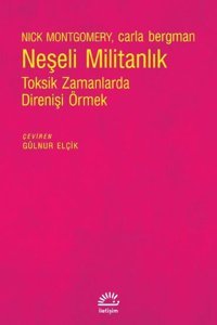 Neşeli Militanlık - Toksik Zamanlarda Direnişi Örmek Carla Bergman İletişim Yayınları