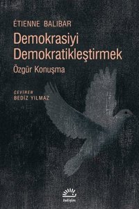 Demokrasiyi Demokratikleştirmek-Özgür Konuşma Etienne Balibar İletişim Yayınları