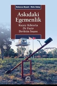 Askıdaki Egemenlik: Kuzey Kıbrısta De Facto Devletin İnşası Mete Hatay İletişim Yayınları