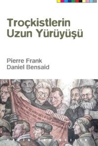Troçkistlerin Uzun Yürüyüşü Daniel Bensaid Yazın Yayınları