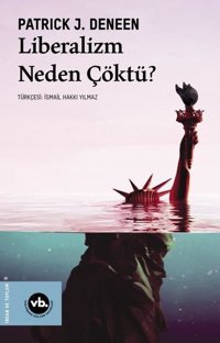 Liberalizm Neden Çöktü? Patrick J. Deneen VakıfBank Kültür Yayınları