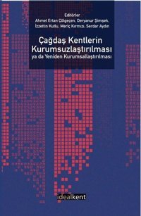 Çağdaş Kentlerin Kurumsuzlaştırılması ya da Yeniden Kurumsallaştırılması Kolektif İdealkent Yayınları
