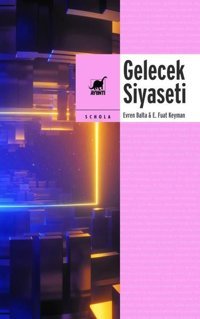 Gelecek Siyaseti - Küreselleşme Devlet Demokrasi ve Kimlik E. Fuat Keyman Ayrıntı Yayınları