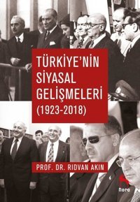 Türkiye'nin Siyasal Gelişmeleri 1923-2018 Rıdvan Akın Nora