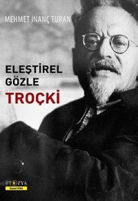 Eleştrirel Gözle Troçki Mehmet İnanç Turan Ütopya Yayınevi