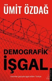 Demografik İşgal: Kavimler Göçüyle İşgal Edilen Türkiye Ümit Özdağ Destek Yayınları