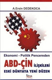 ABD - Çin İlişkileri Eski Dünyaya Yeni Düzen A. Ersin Dedekoca Barış Platin
