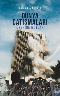 Dünya Çatışmaları Üzerine Notlar Hakan Çalışır Çizgi Kitabevi