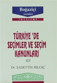 Türkiye'de Seçimler ve Seçim Kanunları Sadettin Bilgiç Boğaziçi Yayınları
