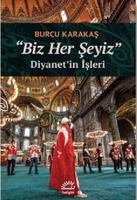 Biz Her Şeyiz - Diyanetin İşleri Burcu Karakaş İletişim Yayınları