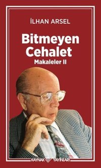 Bitmeyen Cehalet - Makaleler 2 İlhan Arsel Kaynak Yayınları