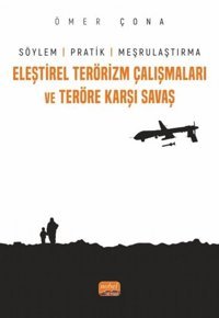 Eleştirel Terörizm Çalışmaları ve Teröre Karşı Savaş - Söylem Pratik ve Meşrulaştırma Ömer Çona Nobel Bilimsel Eserler