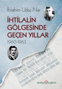 İhtilalin Gölgesinde Geçen Yıllar 1960-1963 İbrahim Utku Nar Doğu Kitabevi