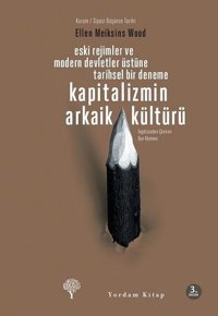 Kapitalizmin Arkaik Kültürü Ellen Meiksins Wood Yordam Kitap