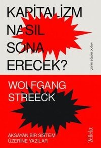 Kapitalizm Nasıl Sona Erecek? Aksayan Bir Sistem Üzerine Yazılar Wolfgang Streeck Tellekt