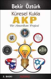 Küresel Kukla AKP - Bir Amerikan Projesi Bekir Öztürk Altaylı
