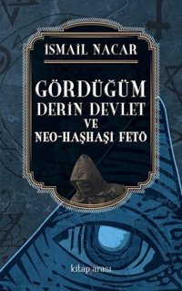 Gördüğüm Derin Devlet ve Neo Haşhaşi FETÖ İsmail Nacar Çizgi Kitabevi