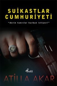 Suikastlar Cumhuriyeti Atilla Akar Profil Kitap