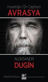 İnsanlığın Ön Cephesi Avrasya Aleksandr Dugin Kaynak Yayınları