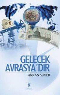 Gelecek Avrasya'dır Akkan Süver Yeniyüzyıl
