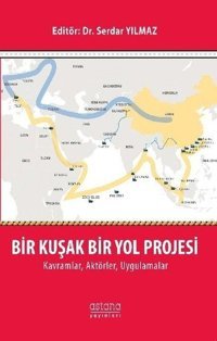 Bir Kuşak Bir Yol Projesi KavramlarAktörlerUygulamlar Kolektif Astana Yayınları