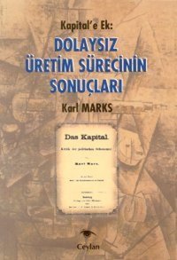 Kapital'e Ek: Dolaysız Üretim Sürecinin Sonuçları Ceylan Yayıncılık