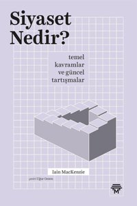Siyaset Nedir? Temel Kavramlar ve Güncel Tartışmalar Iain Mackenzie Metropolis