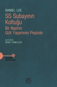 SS Subayının Koltuğu - Bir Nazinin Gizli Yaşamının Peşinde Daniel Lee İletişim Yayınları