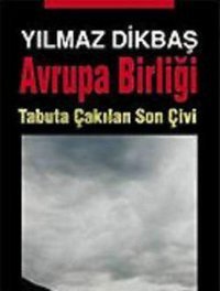 Avrupa Birliği Tabuta Çakılan Son Çivi Yılmaz Dikbaş Asya Şafak Yayınları