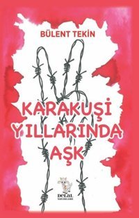 Karakuşi Yıllarında Aşk Bülent Tekin Delal Yayınları