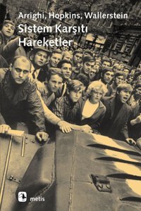 Sistem Karşıtı Hareketler Terence K. Hopkins, Immanuel Wallerstein, Giovanni Arrighi Metis Yayınları