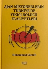 Ajan-Misyonerlerin Türkiye'de Yıkıcı Bölücü Faaliyetleri Muhammed Gömük Uyum Yayıncılık