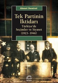 Tek Partinin İktidarı Ahmet Demirel İletişim Yayınları