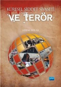 Küresel Şiddet Siyaseti ve Terör Adem Solak Nobel Akademik Yayıncılık