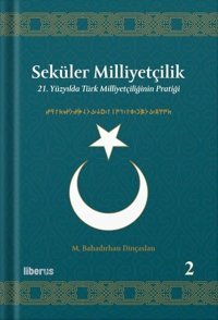 Seküler Milliyetçilik 2 - 21. Yüzyılda Türk Milliyetçiliğinin Pratiği M. Bahadırhan Dinçaslan Liberus