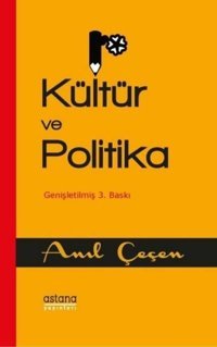 Kültür ve Politika Anıl Çeçen Astana Yayınları
