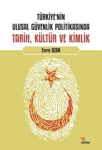 Türkiye'nin Ulusal Güvenlik Politikasında Tarih Kültür ve Kimlik Emre Ozan Kriter
