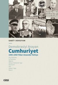 Demokrasiyi Arayan Cumhuriyet 1945 - 1950 Yılları Arasında Türkiye Sabit Dokuyan Çizgi Kitabevi