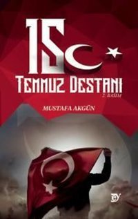 15 Temmuz Destanı Mustafa Akgün Ey Yayınları