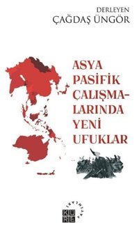 Asya Pasifik Çalışmalarında Yeni Ufuklar Kolektif Küre Yayınları