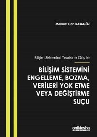 Bilişim Sistemleri Teorisine Giriş İle Bilişim Sistemini Engelleme Bozma Verileri Yok Etme veya Deği Mehmet Can Karagöz On İki Levha Yayıncılık