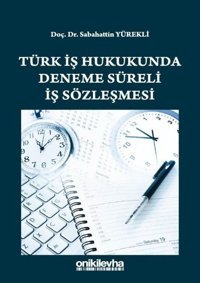 Türk İş Hukukunda Deneme Süreli İş Sözleşmesi Sabahattin Yürekli On İki Levha Yayıncılık