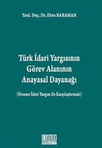 Türk İdari Yargısının Görev Alanının Anayasal Dayanağı Ebru Karaman On İki Levha Yayıncılık