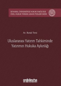 Uluslararsı Yatırım Tahkiminde Yatırımın Hukuka Aykırılığı İstanbul Üniverstesi Hukuk Fakültesi Özel Burak Terzi On İki Levha Yayıncılık