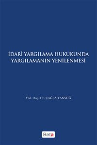 İdari Yargılama Hukukunda Yargılamanın Yenilenmesi Çağla Tansuğ Beta Yayınları